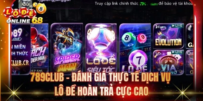 789club - Đánh Giá Thực Tế Dịch Vụ Lô Đề Hoàn Trả Cực Cao