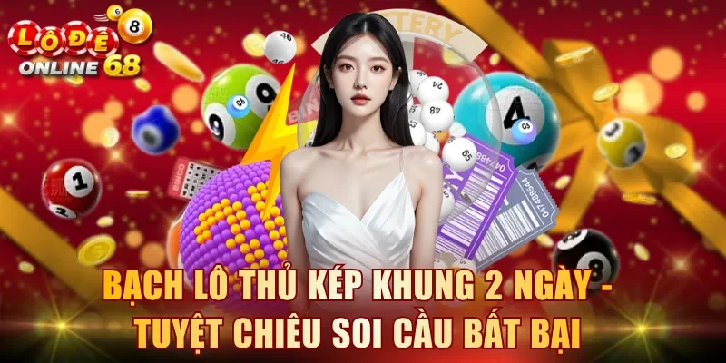 Bạch thủ lô kép khung 2 ngày
