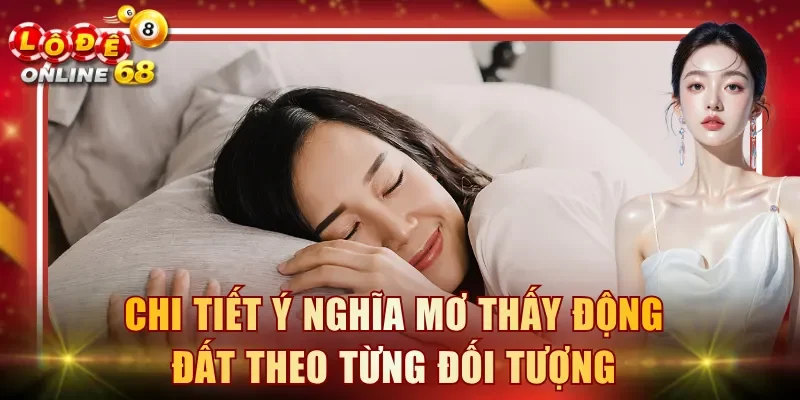 Chi tiết ý nghĩa mơ thấy động đất theo từng đối tượng
