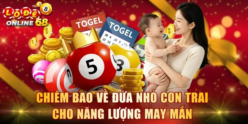 Chiêm bao về đứa nhỏ con trai cho năng lượng may mắn