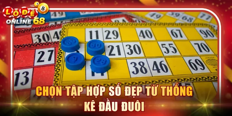Chọn tập hợp số đẹp từ thống kê đầu đuôi