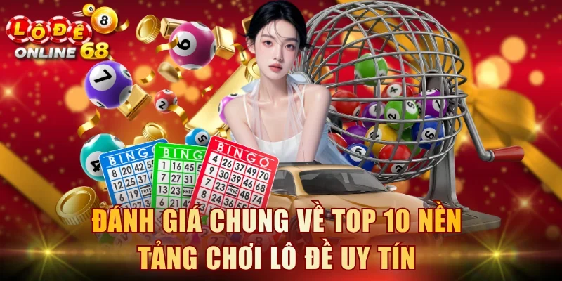 Đánh giá chung về top 10 nền tảng chơi lô đề uy tín Đánh giá chung về top 10 nền tảng chơi lô đề uy tín