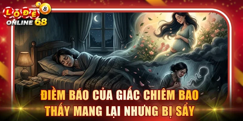 Điềm báo của giấc chiêm bao thấy mang lại nhưng bị sẩy
