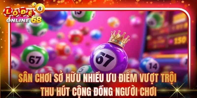 Sân chơi sở hữu nhiều ưu điểm vượt trội thu hút cộng đồng người chơi