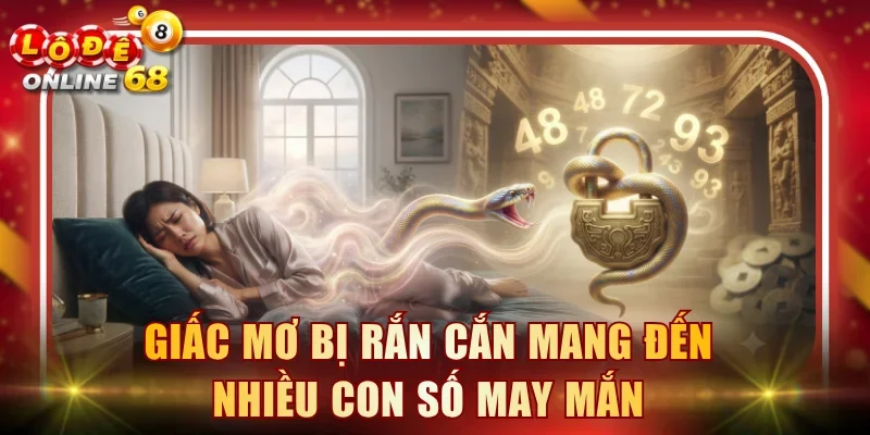 Giấc mơ bị rắn cắn mang đến nhiều con số may mắn