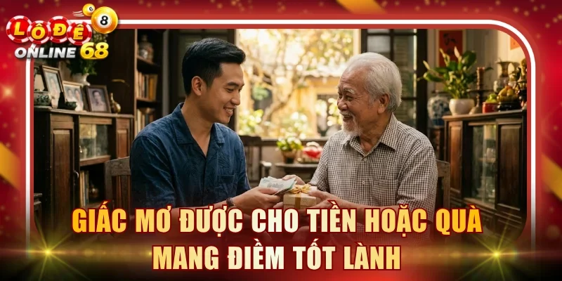 Giấc mơ được cho tiền hoặc quà mang điềm tốt lành