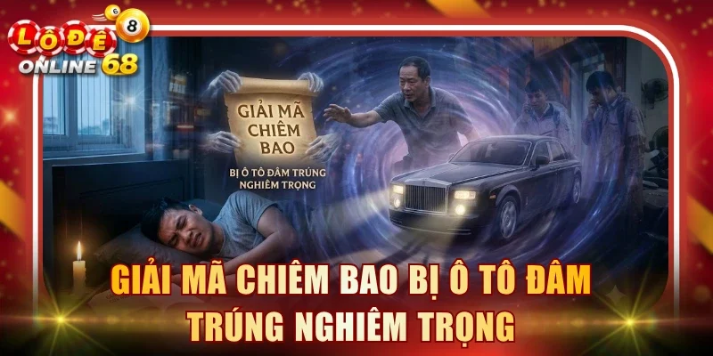 Giải mã chiêm bao bị ô tô đâm trúng nghiêm trọng