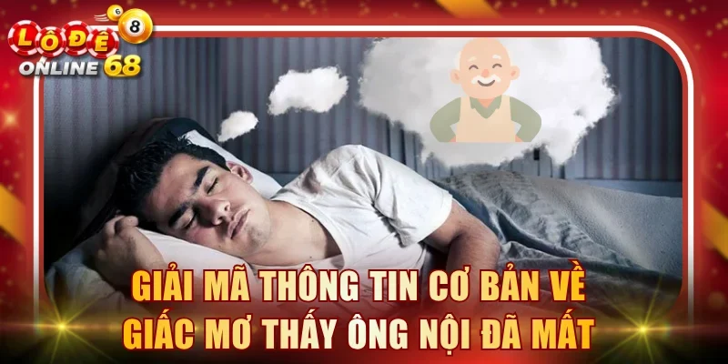 Giải mã thông tin cơ bản về giấc mơ thấy ông nội đã mất