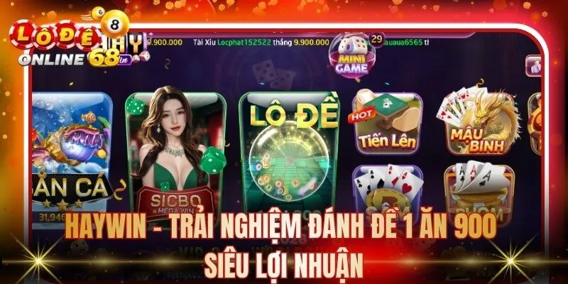 Haywin - Trải Nghiệm Đánh Đề 1 Ăn 900 Siêu Lợi Nhuận