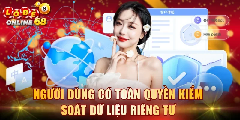 Người dùng có toàn quyền kiểm soát dữ liệu riêng tư