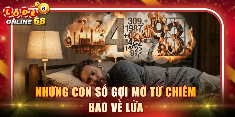Những con số gợi mở từ chiêm bao về lửa