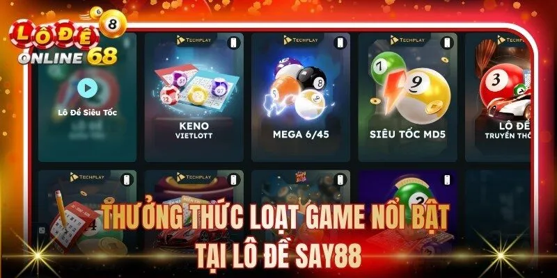 Thưởng thức loạt game nổi bật tại lô đề Say88