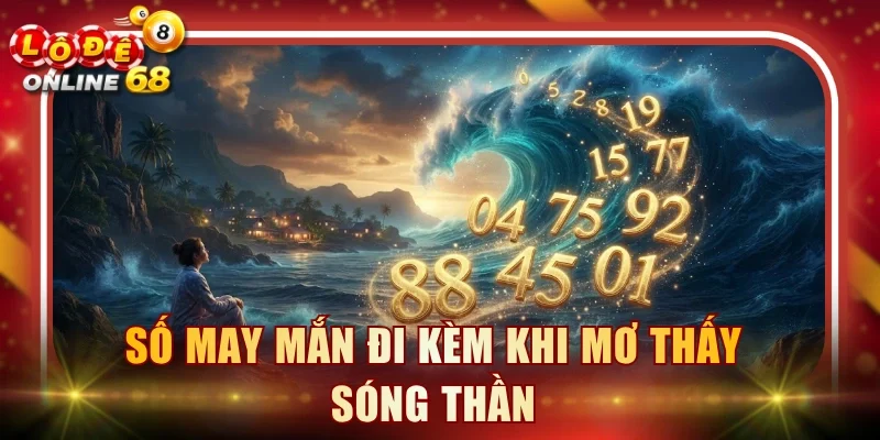 Số may mắn đi kèm khi mơ thấy sóng thần